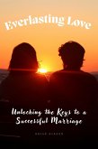 Everlasting Love Unlocking the Keys to a Successful Marriage (eBook, ePUB)