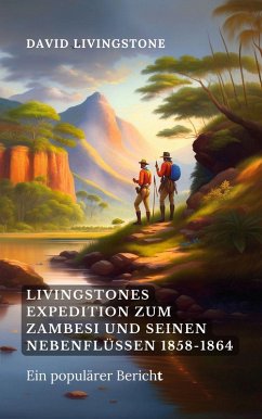 Livingstones Expedition zum Zambesi und seinen Nebenflüssen 1858-1864 (eBook, ePUB)