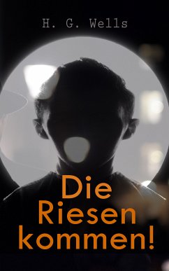 Die Riesen kommen! (eBook, ePUB) - Wells, H. G.