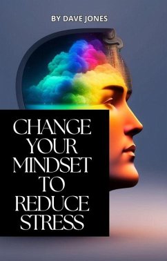 Change Your Mindset To Reduce Stress (eBook, ePUB) - Jones, Dave