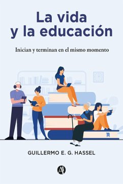 La vida y la educación (eBook, ePUB) - Hassel, Guillermo E. G.