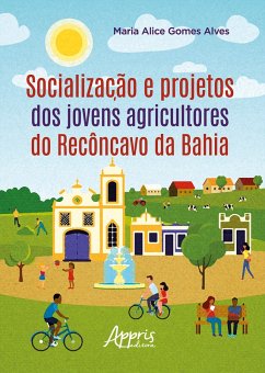 Socialização e Projetos dos Jovens Agricultores do Recôncavo da Bahia (eBook, ePUB) - Alves, Maria Alice Gomes