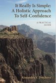 It Really Is Simple: A Holistic Approach To Self-Confidence (eBook, ePUB) It Really Is Simple: A Holistic Approach To Self-Confidence (eBook, ePUB)