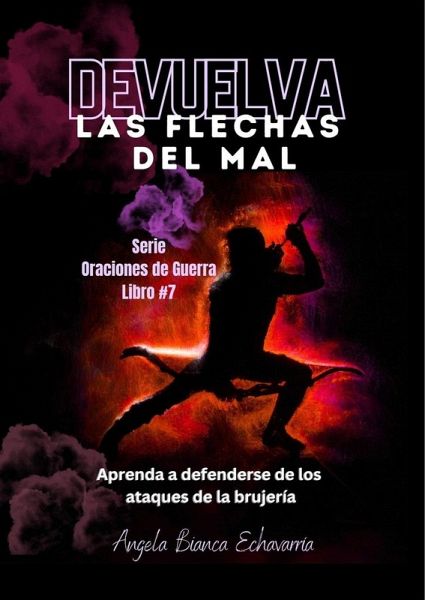 Devuelva Las Flechas del Mal (Oraciones de Guerra, #7) (eBook, ePUB)