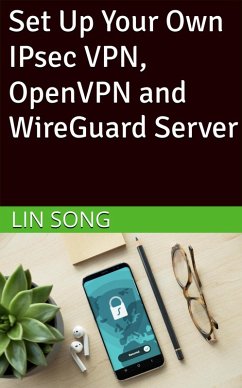 Set Up Your Own IPsec VPN, OpenVPN and WireGuard Server (Build Your Own VPN) (eBook, ePUB) - Song, Lin