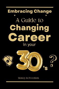 Embracing Change: A Guide to Changing Careers in Your 30s (eBook, ePUB) - Freedom, Money is