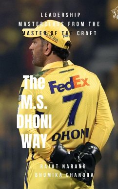 The M.S. Dhoni Way - Leadership Masterclass from the Master of the Craft (eBook, ePUB) - Narang, Rajat; Chandra, Bhumika