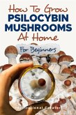 How to Grow Psilocybin Mushrooms at Home for Beginners (eBook, ePUB)