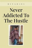 Never Addicted To The Hustle (eBook, ePUB)