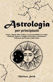 Astrologia per Principianti: Scopri i Segreti dello Zodiaco e la Compatibilità tra i Segni Zodiacali, Impara a Leggere l'Oroscopo e Interpretare l'Influenza dei Pianeti e delle Stelle. (eBook, ePUB) Astrologia per Principianti: Scopri i Segreti dello Zodiaco e la Compatibilità tra i Segni Zodiacali, Impara a Leggere l'Oroscopo e Interpretare l'Influenza dei Pianeti e delle Stelle. (eBook, ePUB)