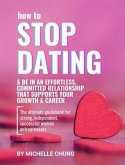 How to Stop Dating & Be In An Effortless, Committed Relationship (eBook, ePUB)