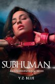 Subhuman: An Unconventional Bdsm Romance (eBook, ePUB) Subhuman: An Unconventional Bdsm Romance (eBook, ePUB)