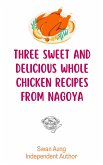 Three Sweet and Delicious Whole Chicken Recipes from Nagoya (eBook, ePUB)