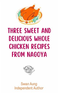Cover Three Sweet and Delicious Whole Chicken Recipes from Nagoya (eBook, ePUB)
