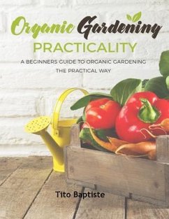 Organic Gardening Practicality (eBook, ePUB) - Baptiste, Tito