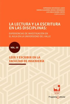 La lectura y la escritura en las disciplinas: experiencias de investigación en el aula en la Universidad del Valle. (eBook, ePUB) - Arciniegas Lagos, Esperanza; Arenas Hernández, Karina Alejandra; Mora Cortés, Luis Emilio