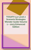 TOGAF® 9.2 Level 2 Scenario Strategies Wonder Guide Volume 1 - 2023 Enhanced Edition (TOGAF® 9.2 Wonder Guide Series, #4) (eBook, ePUB)