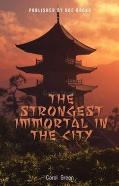 The strongest immortal in the city (eBook, ePUB) - Green, Carol