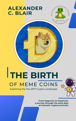 Cover The Birth of Meme Coins: Exploring the Pre-2017 Crypto Landscape (The Rise of Meme Coins: Exploring the Pre-2017 Crypto Landscape, #1) (eBook, ePUB)