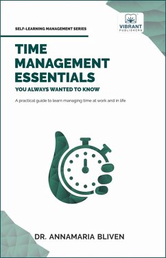 Time Management Essentials You Always Wanted To Know (Self Learning Management) (eBook, ePUB) - Publishers, Vibrant; Bliven, Annamaria