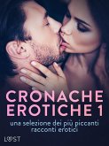 Cronache erotiche #1: una selezione dei più piccanti racconti erotici (eBook, ePUB) Cronache erotiche #1: una selezione dei più piccanti racconti erotici (eBook, ePUB)