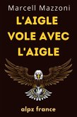 L'aigle Vole Avec L'aigle : Un Vol Vers La Grandeur (eBook, ePUB)