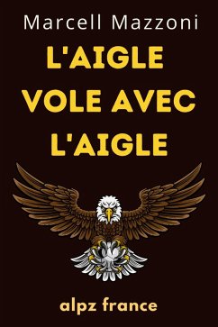 Cover L'aigle Vole Avec L'aigle : Un Vol Vers La Grandeur (eBook, ePUB)