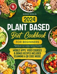 Cover Plant Based Diet Cookbook for Beginners: Discover the Joy of Vegan Cooking with Simple, Wholesome, and Flavorful Recipes [IV EDITION] (eBook, ePUB)