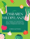 Essbaren Wildpflanzen: Der Leitfaden zum Identifizieren, Ernten, Sammeln und Kochen von essbaren Wildpflanzen ohne Angst (eBook, ePUB)
