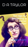 Ten tips for becoming a better writer: a beginners guide (eBook, ePUB)