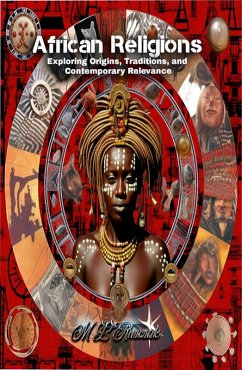 Cover African Religions: Exploring Origins, Traditions, and Contemporary Relevance (eBook, ePUB)