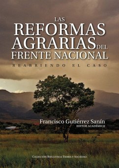 Las reformas agrarias del Frente Nacional (eBook, ePUB) - Carranza Franco, Francy; Machuca Pérez, Diana Ximena; Marín Jaram, Margarita; Villamil Castellanos, Paula Alejandra; Pedraza Norato, Emily Johana; Gómez Peñuela, Alexandra; Ospina Garrido, William Esteban; Parada Hernández, María Mónica; Peña del Huertas, Rocío Pilar; Abondano Romero, Alejandro; Ruiz González, Luis Enrique; Zuleta Ríos, Santiago; Acero, Camilo