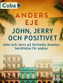 John, Jerry och positivet : John och Jerry på fortsatta äventyr : berättelse för pojkar (eBook, ePUB) - Eje, Anders