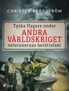 Tyska flygare under andra världskriget : veteranernas berättelser. Del 1 (eBook, ePUB) - Bergström, Christer