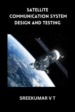 Satellite Communication System Design and Testing (eBook, ePUB) - T, Sreekumar V