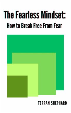 The Fearless Mindset: How to Break Free From Fear (eBook, ePUB) - Shephard, Terran