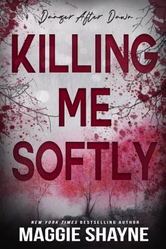 Killing Me Softly (Danger After Dark, #4) (eBook, ePUB) - Shayne, Maggie