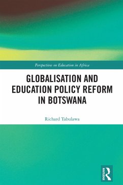 Globalisation and Education Policy Reform in Botswana (eBook, ePUB) - Tabulawa, Richard