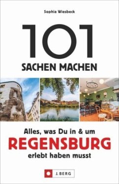 101 Sachen machen - Alles, was Du in & um Regensburg erlebt haben musst  - Wiesbeck, Sophia