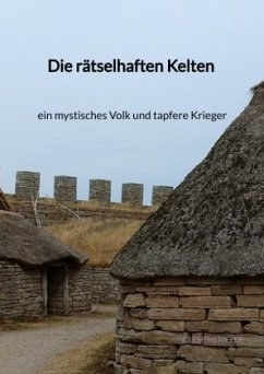 Die rätselhaften Kelten - ein mystisches Volk und tapfere Kriege - Meyer, Clemens