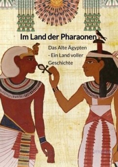 Im Land der Pharaonen - Das Alte Ägypten - Ein Land voller Geschichte - Helmig, Otto