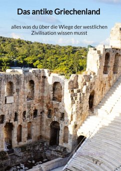 Das antike Griechenland - alles was du über die Wiege der westlichen Zivilisation wissen musst - Schmidt, Walter