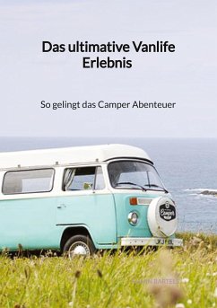 Das ultimative Vanlife Erlebnis - So gelingt das Camper Abenteuer - Bartels, Armin