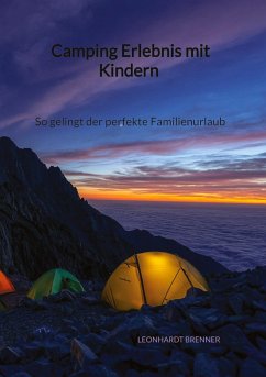 Camping Erlebnis mit Kindern - So gelingt der perfekte Familienurlaub - Brenner, Leonhardt