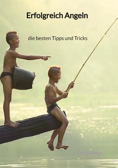 Erfolgreich Angeln - die besten Tipps und Tricks - Fiedler, Cedric