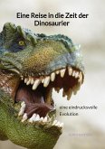 Eine Reise in die Zeit der Dinosaurier - eine eindrucksvolle Evolution