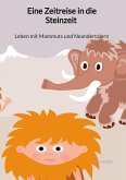 Eine Zeitreise in die Steinzeit - Leben mit Mammuts und Neandertalern