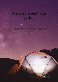 Warum uns die Natur guttut - Das ist die Psychologie hinter dem Camping - Adler, Elwin