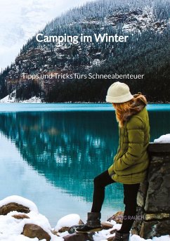 Camping im Winter - Tipps und Tricks fürs Schneeabenteuer - Rauch, Ludwig