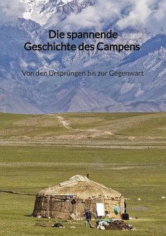 Die spannende Geschichte des Campens - Von den Ursprüngen bis zur Gegenwart - Harms, Bodo